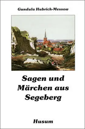 Hubrich-Messow |  Sagen und Märchen aus Segeberg | Buch |  Sack Fachmedien