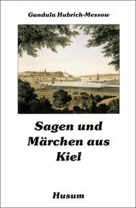 Hubrich-Messow |  Sagen und Märchen aus Kiel | Buch |  Sack Fachmedien