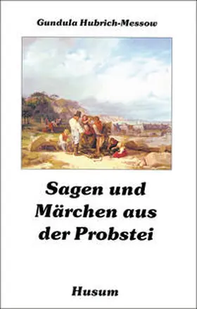 Hubrich-Messow |  Sagen und Märchen aus der Probstei | Buch |  Sack Fachmedien