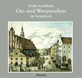 Meyer-Bremen / Barfod / Ostpreußisches Landesmuseum, Lüneburg |  Frühe Ansichten Ost- und Westpreußens im Steindruck | Buch |  Sack Fachmedien
