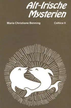 Benning |  Alt-Irische Mysterien und ihre Spiegelung in der Keltischen Mythologie | Buch |  Sack Fachmedien