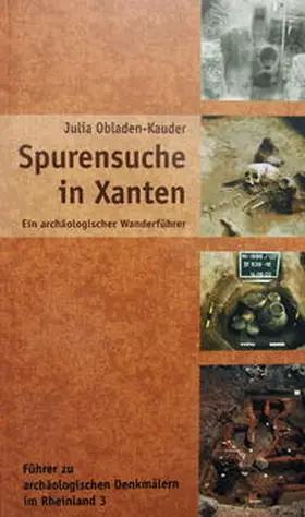 Obladen-Kauder / Landschaftsverband Rheinland, Rheinisches Amt für Bodendenkmalpflege / Rheinischer Verein f. Denkmalpflege und Landschaftsschutz |  Spurensuche in Xanten | Buch |  Sack Fachmedien