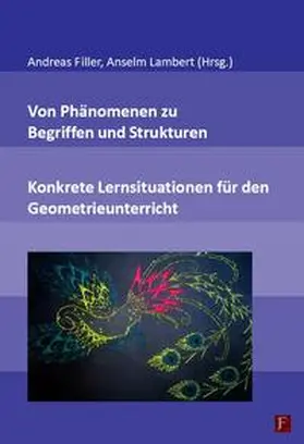 Filler / Lambert |  Von Phänomenen zu Begriffen und Strukturen - Konkrete Lernsituationen für den Geometrieunterricht | Buch |  Sack Fachmedien