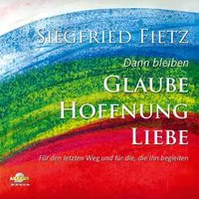 Fietz / Dicker / Block |  Dann bleiben Glaube, Hoffnung, Liebe - Für den letzten Weg und für die, die ihn begleiten | Sonstiges |  Sack Fachmedien