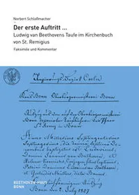 Schloßmacher |  Der erste Auftritt ... Ludwig van Beethovens Taufe im Kirchenbuch von St. Remigius | Buch |  Sack Fachmedien