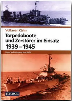 Kühn |  Torpedoboote und Zerstörer im Einsatz 1939-1945 | Buch |  Sack Fachmedien