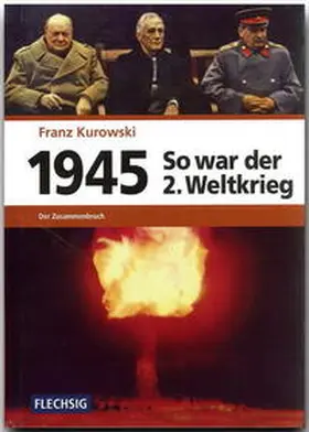 Kurowski |  1945 - So war der Zweite Weltkrieg | Buch |  Sack Fachmedien