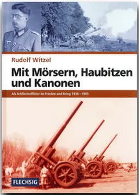 Witzel |  Mit Mörsern, Haubitzen und Kanonen | Buch |  Sack Fachmedien