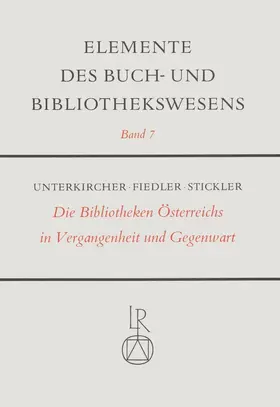 Fiedler / Stickler / Unterkircher |  Die Bibliotheken Österreichs in Vergangenheit und Gegenwart | Buch |  Sack Fachmedien