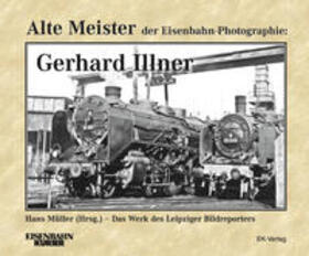 Müller | Alte Meister der Eisenbahn-Fotographie: Gerhard Illner | Buch | 978-3-88255-314-7 | sack.de
