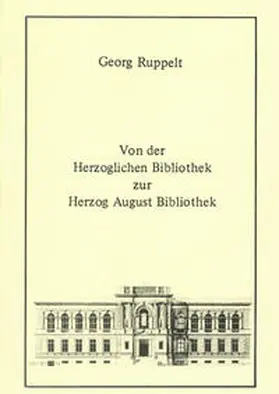 Ruppelt / Raabe |  Von der Herzoglichen Bibliothek zur Herzog August Bibliothek | Buch |  Sack Fachmedien