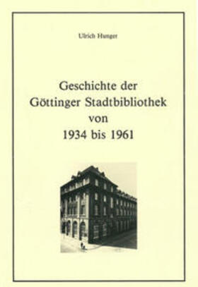 Hunger / Raabe |  Geschichte der Göttinger Stadtbibliothek von 1934 bis 1961 | Buch |  Sack Fachmedien