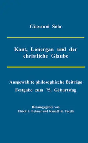 Sala / Lehner / Tacelli |  Kant, Lonergan und der christliche Glaube | Buch |  Sack Fachmedien