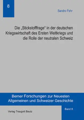 Fehr |  Die „Stickstofffrage“ in der deutschen Kriegswirtschaft des Ersten Weltkriegs und die Rolle der neutralen Schweiz | Buch |  Sack Fachmedien