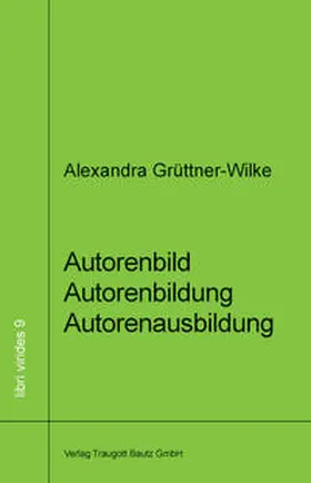 Grüttner-Wilke |  Autorenbild - Autorenbildung - Autorenausbildung | Buch |  Sack Fachmedien