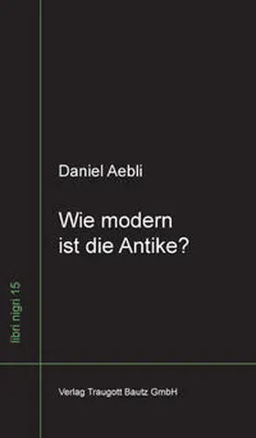 Aebli |  Wie modern ist die Antike? | Buch |  Sack Fachmedien