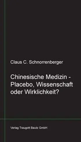 Schnorrenberger |  Chinesische Medizin - Placebo, Wissenschaft oder Wirklichkeit? | Buch |  Sack Fachmedien