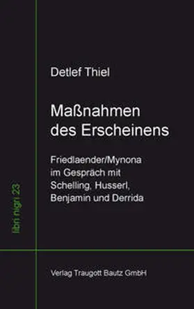 Thiel |  Maßnahmen des Erscheinens Friedlaender/Mynona im Gespräch mit Schelling, Husserl, Benjamin und Derrida | Buch |  Sack Fachmedien