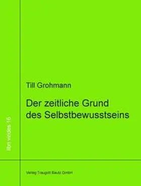 Grohmann |  Der zeitliche Grund des Selbstbewusstseins | Buch |  Sack Fachmedien