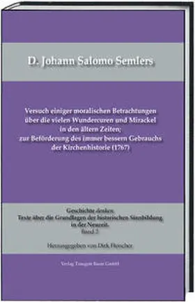 Fleischer |  D. Johann Salomo Semlers Versuch einiger moralischen Betrachtungen über die vielen Wundercuren und Mirackel in den ältern Zeiten; zur Beförderung des immer bessern Gebrauchs der Kirchenhistorie (1767) | Buch |  Sack Fachmedien