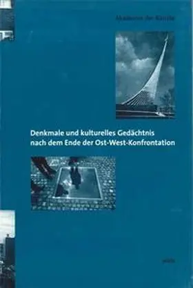 Akademie der Künste, Berlin |  Denkmale und kulturelles Gedächtnis nach dem Ende der Ost-West-Konfrontation | Buch |  Sack Fachmedien