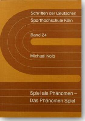 Kolb | Spiel als Phänomen - Das Phänomen Spiel | Buch | 978-3-88345-322-4 | sack.de