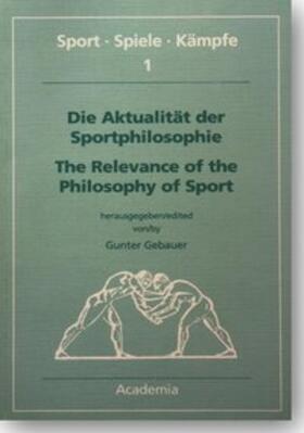 Gebauer |  Die Aktualität der Sportphilosophie / The Relevance of the Philosophy of Sports | Buch |  Sack Fachmedien