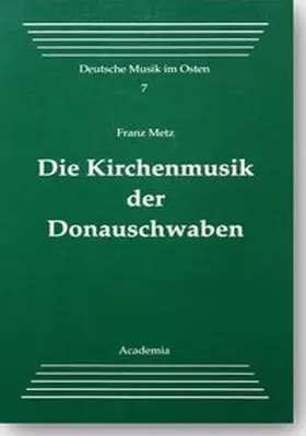 Metz |  Die Kirchenmusik der Donauschwaben | Buch |  Sack Fachmedien