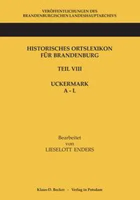 Enders / Neitmann / Becker |  Historisches Ortslexikon für Brandenburg, Teil VIII Uckermark , Band 1, A-L | Buch |  Sack Fachmedien