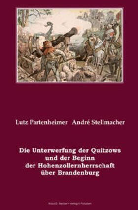 Partenheimer / Stellmacher | Die Unterwerfung der Quitzows und der Beginn der Hohenzollernherrschaft über Brandenburg | Buch | 978-3-88372-103-3 | sack.de