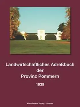 Seeliger / Becker |  Landwirtschaftliches Adreßbuch der Provinz Pommern 1939 | Buch |  Sack Fachmedien