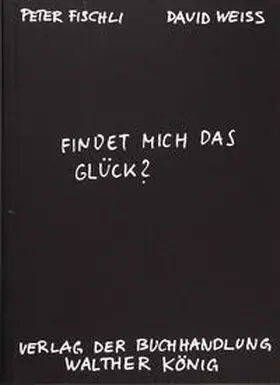 Fischli / Weiss |  Findet mich das Glück? | Buch |  Sack Fachmedien