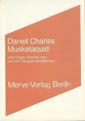 Charles |  Musketaquid. John Cage, Charles Ives und der Transzendentalismus | Buch |  Sack Fachmedien