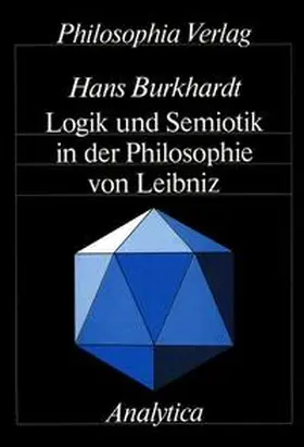 Burkhardt |  Logik und Semiotik in der Philosophie von Leibniz | Buch |  Sack Fachmedien