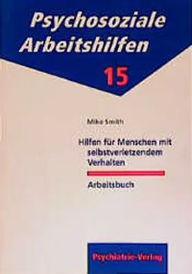 Smith |  Hilfen für Menschen mit selbstverletzendem Verhalten. Arbeitsbuch | Buch |  Sack Fachmedien