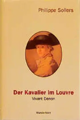 Sollers |  Der Kavalier im Louvre. Vivant Denon (1747-1825) | Buch |  Sack Fachmedien