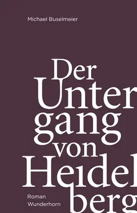 Buselmeier / Stadt Heidelberg, Kulturamt |  Der Untergang von Heidelberg | eBook | Sack Fachmedien