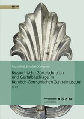 Schule-Dörrlamm / Schulze-Dörrlamm |  Byzantinische Gürtelschnallen und Gürtelbeschläge im Römisch-Germanischen Zentralmuseum | Buch |  Sack Fachmedien