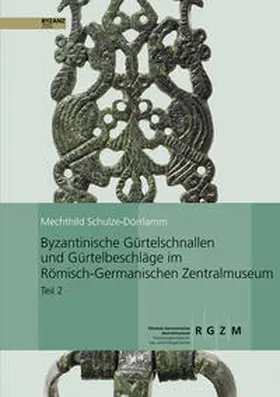 Schulze-Dörrlamm |  Byzantinische Gürtelschnallen und Gürtelbeschläge im Römischen-Germanischen Zentralmuseum | Buch |  Sack Fachmedien