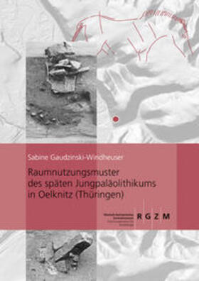 Gaudzinski-Windheuser |  Raumnutzungsmuster des späten Jungpaläolithikums in Oelknitz (Thüringen) | Buch |  Sack Fachmedien