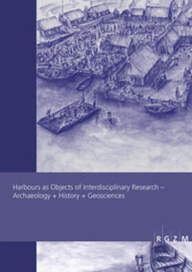 Daim / von Carnap-Bornheim / Ettel | Harbours as Objects of Interdisciplinary Research | Buch | 978-3-88467-293-8 | sack.de
