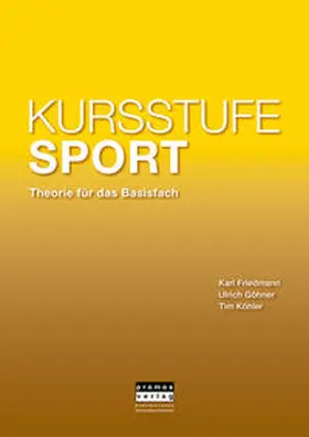 Friedmann / Göhner / Köhler |  KURSSTUFE SPORT - Theorie für das Basisfach | Buch |  Sack Fachmedien
