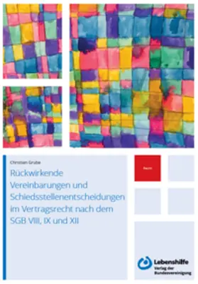 Grube |  Rückwirkende Vereinbarungen und Schiedsstellenentscheidungen im Vertragsrecht nach dem SGB VIII, IX und XII | Buch |  Sack Fachmedien