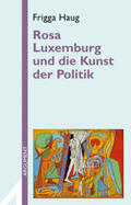 Haug |  Rosa Luxemburg und die Kunst der Politik | Buch |  Sack Fachmedien