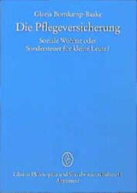 Bornkamp-Baake |  Die Pflegeversicherung - Soziale Wohltat oder Sondersteuer für kleine Leute? | Buch |  Sack Fachmedien