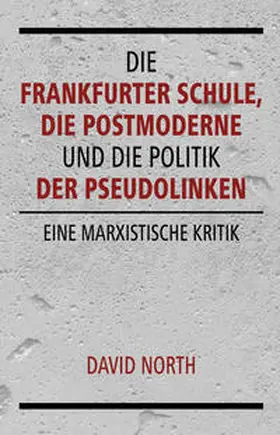 North |  Die Frankfurter Schule, die Postmoderne und die Politik der Pseudolinken | Buch |  Sack Fachmedien
