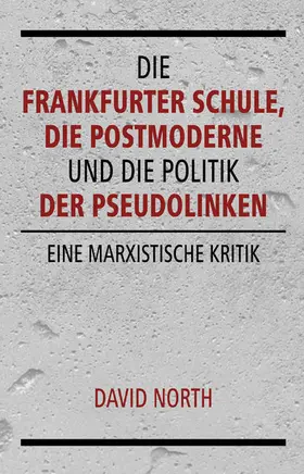 North |  Die Frankfurter Schule, die Postmoderne und die Politik der Pseudolinken | eBook | Sack Fachmedien