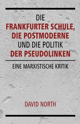 North |  Die Frankfurter Schule, die Postmoderne und die Politik der Pseudolinken | eBook | Sack Fachmedien