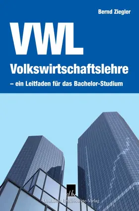 Ziegler | Volkswirtschaftslehre – ein Leitfaden für das Bachelor-Studium. | Buch | 978-3-88640-142-0 | sack.de