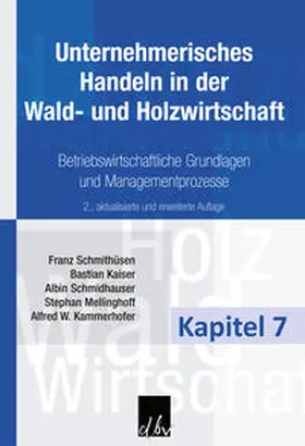 Schmithüsen / Kaiser / Schmidhauser |  Unternehmerisches Handeln in der Wald- und Holzwirtschaft - Kapitel 7 | eBook | Sack Fachmedien